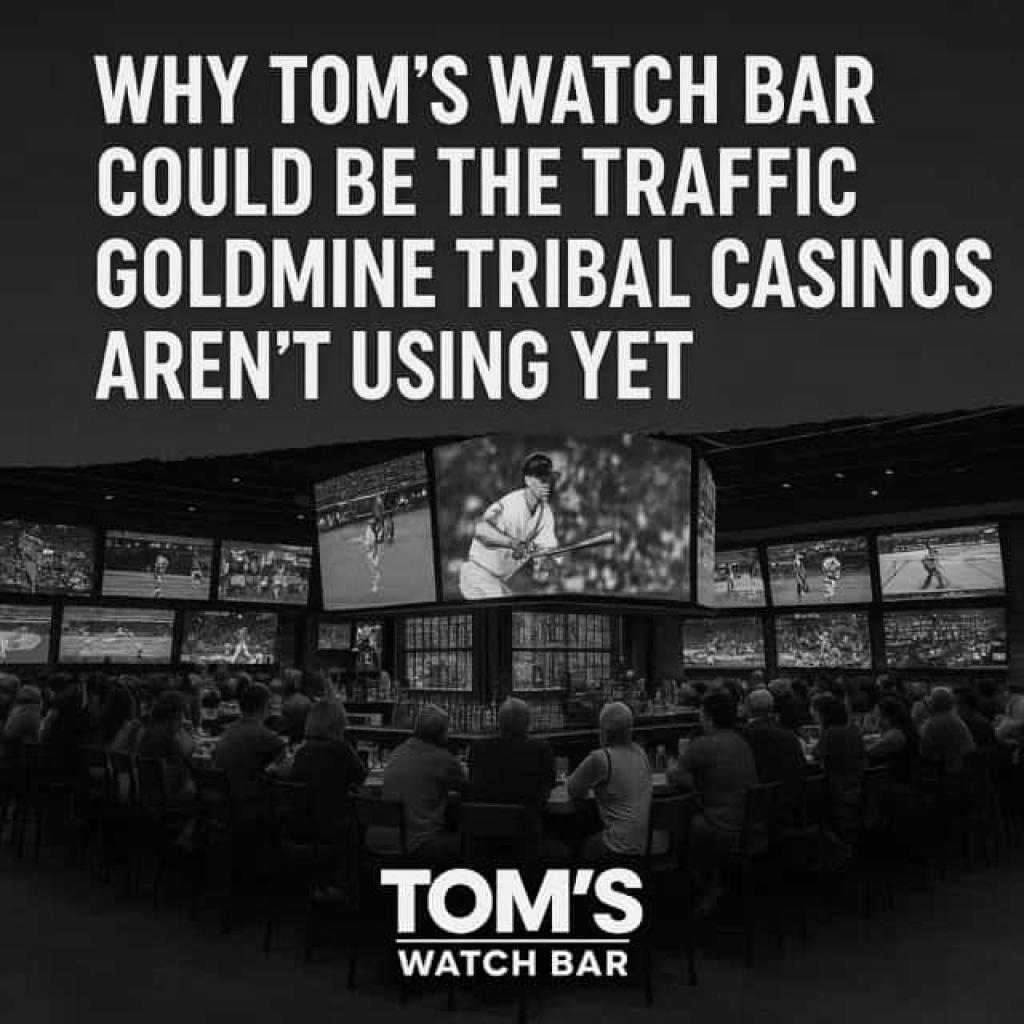 Why Tom’s Watch Bar Could Be The Traffic Goldmine Tribal Casinos Aren’t Using Yet