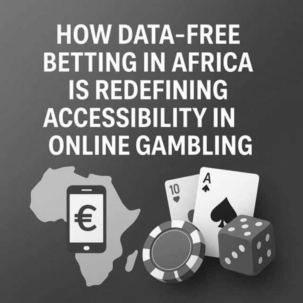 How Data-Free Betting In Africa Is Redefining Accessibility In Online Gambling