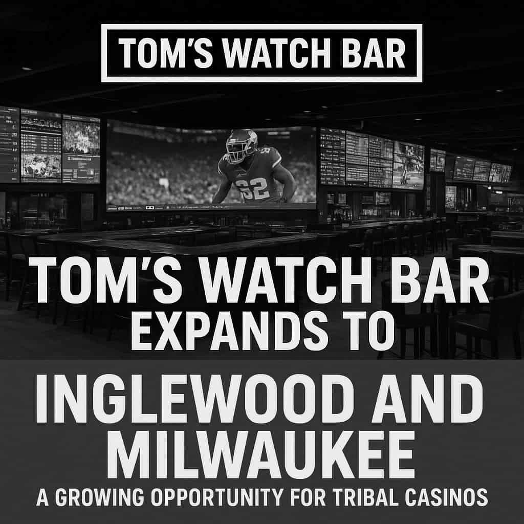 Tom’s Watch Bar Expands To Inglewood And Milwaukee — A Growing Opportunity For Tribal Casinos