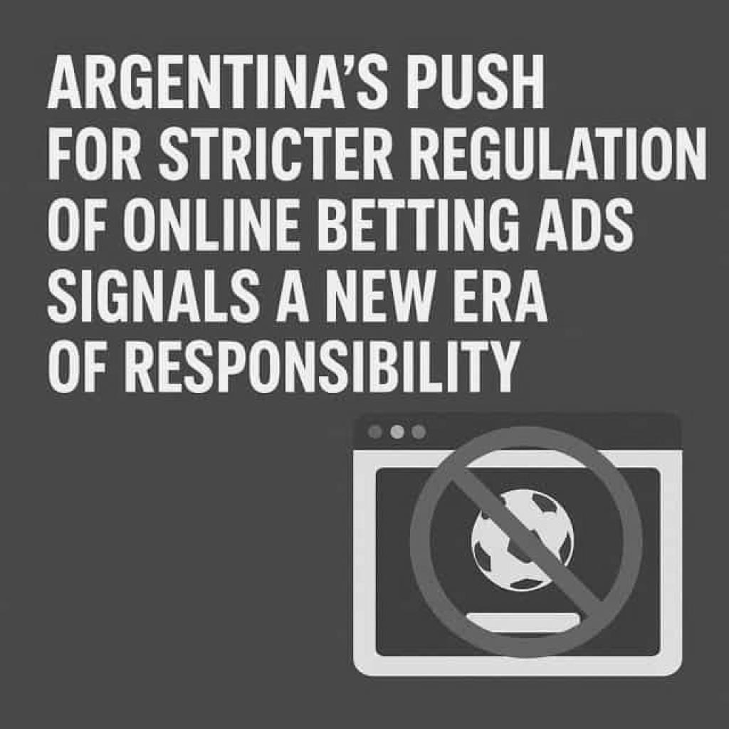 Argentina Makes A Push For Stricter Regulation Of Online Betting Ads Signals A New Era Of Responsibility